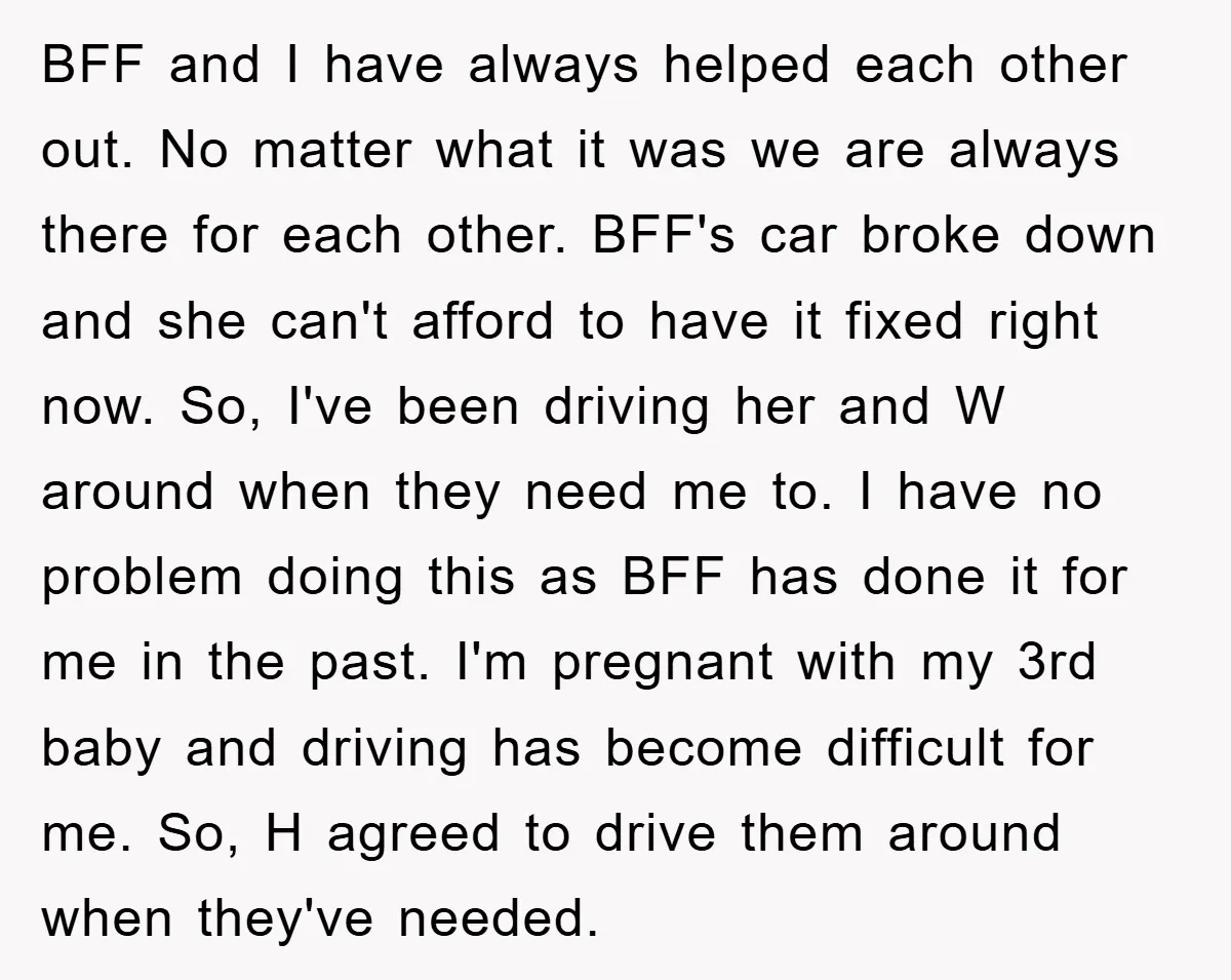 BFF and I have always helped each other out. No matter what it was we are always there for each other. BFF's car broke down and she can't afford to...