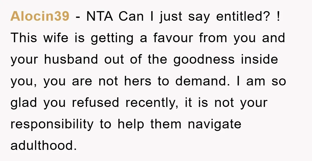 Alocin39 − NTA Can I just say entitled? ! This wife is getting a favour from you and your husband out of the goodness inside you, you are not hers...